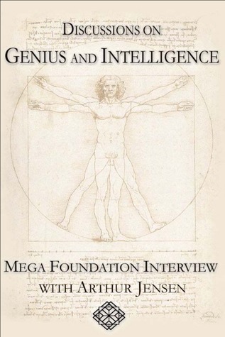 Discussions on Genius and Intelligence: Mega Foundation Interview with Arthur Jensen