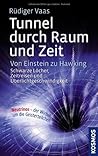 Tunnel durch Raum und Zeit : von Einstein zu Hawking : schwarze Löcher, Zeitreisen und Überlichtgeschwindigkeit