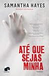 Até que sejas minha by Samantha Hayes