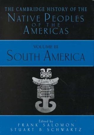 The Cambridge History of the Native Peoples of the Americas, Volume 3: South America (2 Volumes)