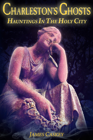 Charleston's Ghosts: Hauntings in the Holy City