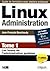 LINUX ADMINISTRATION. TOME 1. LES BASES DE L'ADMINISTRATION SYSTEME: LES BASES DE L'ADMINISTRATION SYSTEME