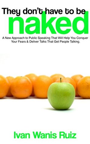 They Don't Have to be Naked: A new approach to public speaking