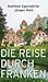 Die Reise durch Franken by Matthias Egersdörfer