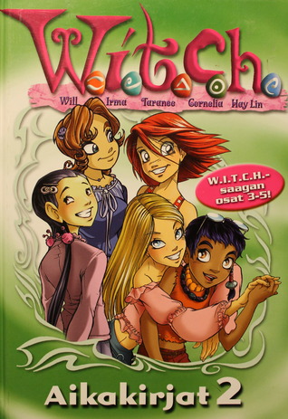 W.I.T.C.H. Aikakirjat 2 (W.I.T.C.H., #3-5)