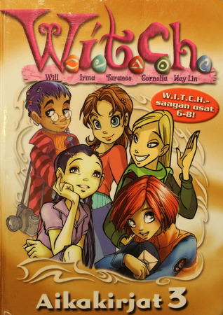 W.I.T.C.H. Aikakirjat 3 (W.I.T.C.H., #6-9)