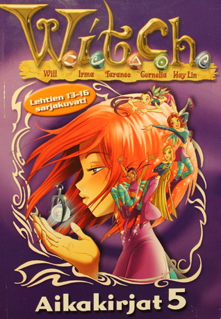W.I.T.C.H. Aikakirjat 5 (W.I.T.C.H., #13-16)