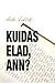 Kuidas elad, Ann?