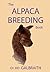 The Alpaca Breeding Book: Alpaca Reproduction and Behavior