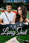 Long Shot by Cara Bristol Long Shot by Cara Bristol