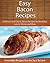 Easy Bacon Recipes: Delicious and Classic Bacon Recipes (The Easy Recipe Series)