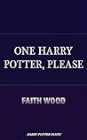 One Harry Potter, Please by Faith Wood One Harry Potter, Please by Faith Wood
