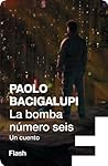 La bomba número seis (Flash Relatos) by Paolo Bacigalupi