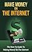 Make Money On The Internet: How to Make Money On The Internet (Make Money On The Internet, How to Make Money On The Internet)