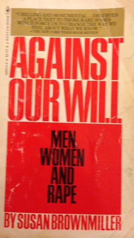 Against Our Will : Men, Women, and Rape
