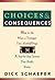 Choices and Consequences by Dick Schaefer