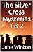 The Silver Cross Mysteries 1 & 2: Psychic Detective Mysteries #1 and #2