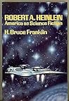 Robert A. Heinlein: America as Science Fiction Robert A. Heinlein: America as Science Fiction