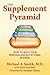 The Supplement Pyramid by Michael A. Smith