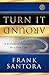 Turn It Around: A Different Direction for Your Life