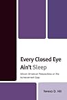 Every Closed Eye Ain't Sleep: African American Perspectives on the Achievement Gap