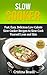 Slow Cooker: Fast, Easy, Delicious Low Calorie Slow Cooker Recipes to Slow-Cook Yourself Lean and Slim