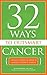32 Ways To OutSmart Cancer:...