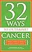 32 Ways To OutSmart Cancer: Create a Body in which Cancer Cannot Thrive