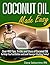 Coconut Oil Tips and Tricks: Over 410 Tips, Tricks, and Uses of Coconut Oil to Help You Feel Better and Look Younger Starting Today!