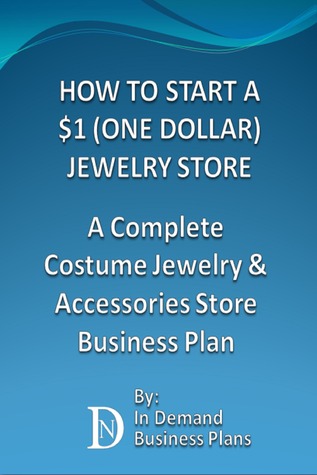 How To Start A $1 (One Dollar) Jewelry Store: A Complete Costume Jewelry & Accessories Business Plan