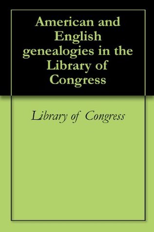 American and English genealogies in the Library of Congress (Kindle Edition)