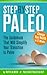 STEP BY STEP PALEO: The Paleo Diet Plan That Will Simplify Your Transition To Paleo