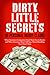 Dirty Little Secrets of Personal Injury Claims: What Insurance Companies Don't Want You to Know; and What Attorneys Won't Tell You, About Handling Your Own Claim