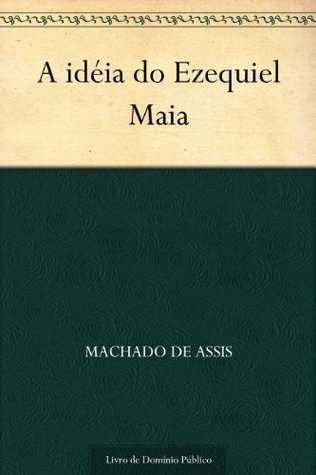 A Idéia do Ezequiel Maia (Kindle Edition)