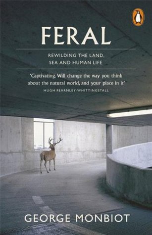 Feral: Rewilding the Land, the Sea, and Human Life
