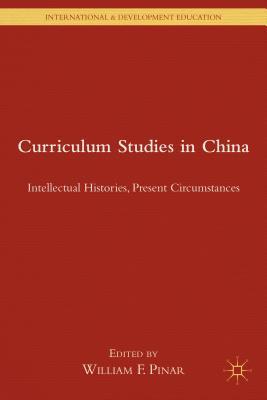 Curriculum Studies in China: Intellectual Histories, Present Circumstances (International and Development Education)