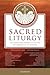 Sacred Liturgy: The Source and Summit of the Life and Mission of the Church