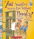 You Wouldn't Want to Live Without Books!