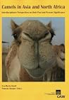 Camels in Asia and North Africa: Interdisciplinary perspectives on their significance in past and present. (Denkschriften Der Philosophisch-Historischen Klasse) Camels in Asia and North Africa: Interdisciplinary perspectives on their significance in past and present. (Denkschriften Der Philosophisch-Historischen Klasse)