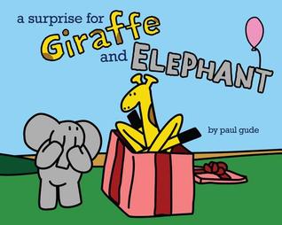A Surprise for Giraffe and Elephant (Giraffe and Elephant Are Friends)