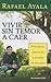 Vivir Sin Temor A Caer by Rafael Ayala