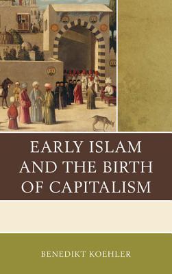 Early Islam and the Birth of Capitalism (Hardcover)