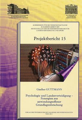 Psychologie und Landesverteidigung - Synergien aus anwendungsoffener Grundlagenforschung (Projektbericht) (German Edition)