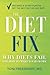 The Diet Fix: Why Diets Fail and How to Make Yours Work