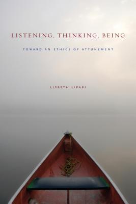 Listening, Thinking, Being: Toward an Ethics of Attunement