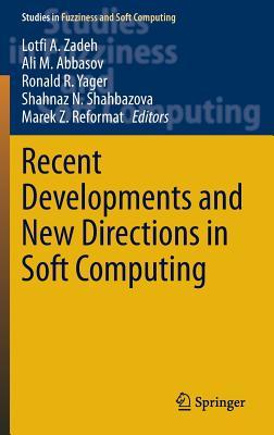 Recent Developments and New Directions in Soft Computing (Studies in Fuzziness and Soft Computing, 317)