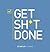 Get Sh*t Done