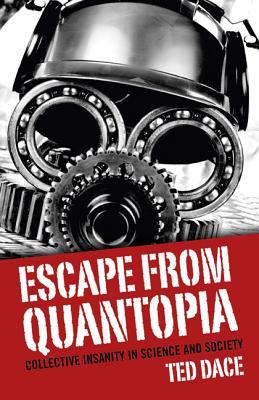 Escape from Quantopia: Collective Insanity in Science and Society (Paperback)
