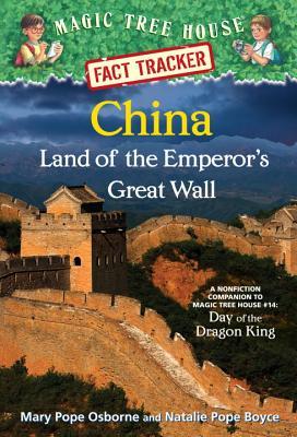 China: Land of the Emperor's Great Wall: A Nonfiction Companion to Magic Tree House #14: Day of the Dragon King (Magic Tree House Fact Tracker #31)