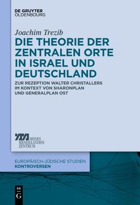 Die Theorie der zentralen Orte in Israel und Deutschland: Zur Rezeption Walter Christallers im Kontext von Sharonplan und "Generalplan Ost" ... Studien – Kontroversen, 3) (German Edition)